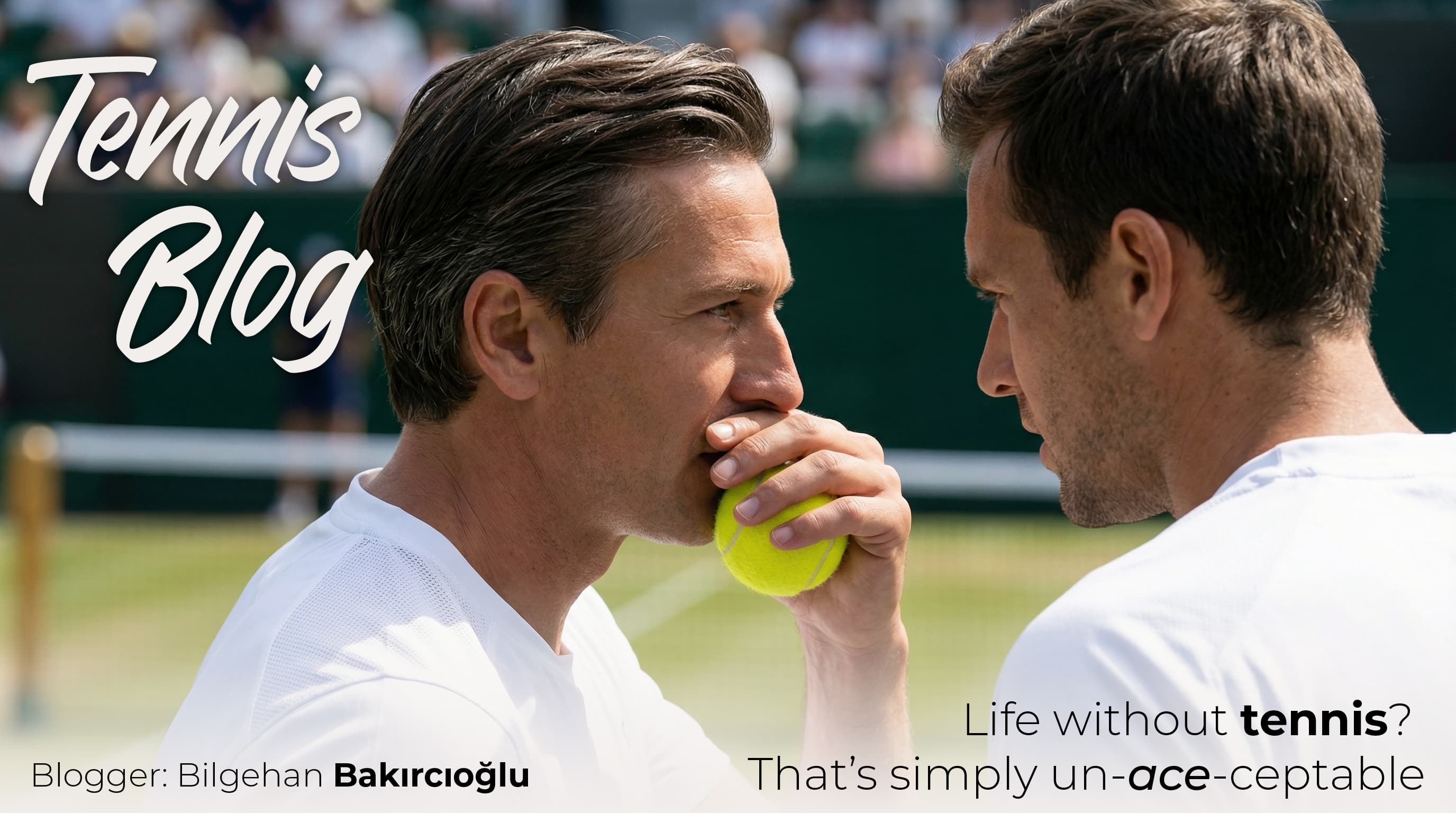 Tennis Blog — Blogger Bilgehan Bakırcıoğlu